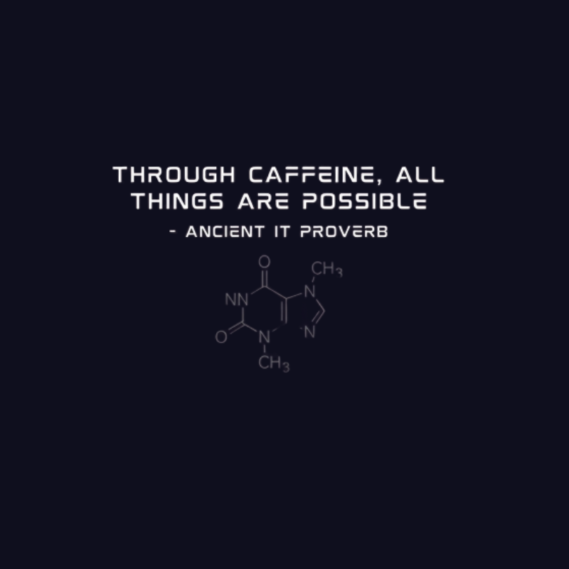 Through Caffeine All Things Are Possible